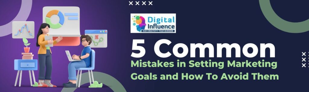 marketing goal mistakes setting marketing goals common marketing mistakes how to set marketing goals SMART marketing goals